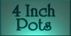 4 INCH POTS